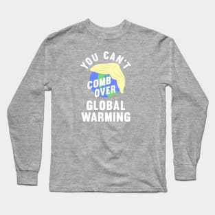 You Can't Comb Over Global Warming, Funny, Anti-Trump Tee Long Sleeve T-Shirt